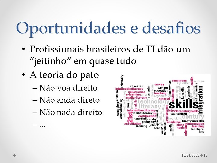 Oportunidades e desafios • Profissionais brasileiros de TI dão um “jeitinho” em quase tudo