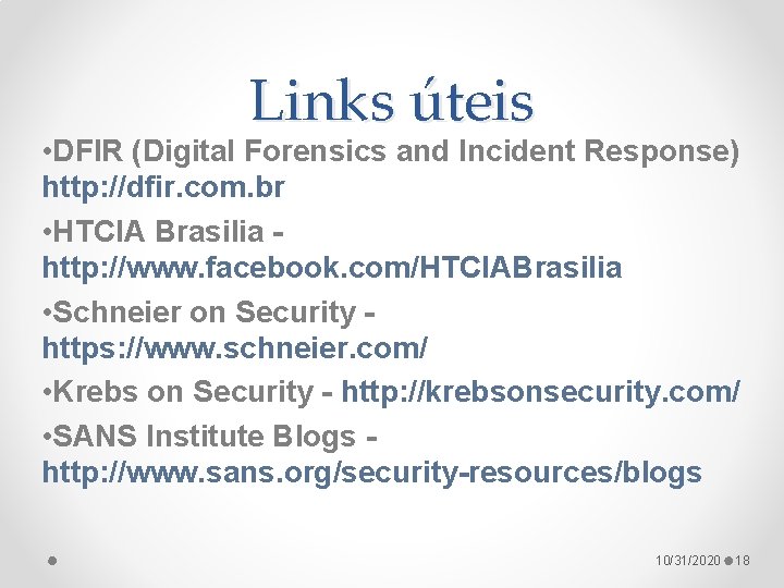 Links úteis • DFIR (Digital Forensics and Incident Response) http: //dfir. com. br •
