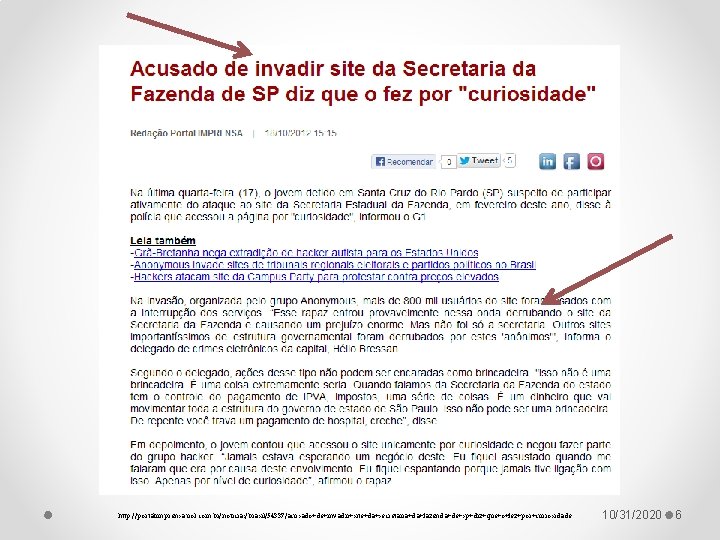 http: //portalimprensa. uol. com. br/noticias/brasil/54337/acusado+de+invadir+site+da+secretaria+da+fazenda+de+sp+diz+que+o+fez+por+curiosidade 10/31/2020 6 