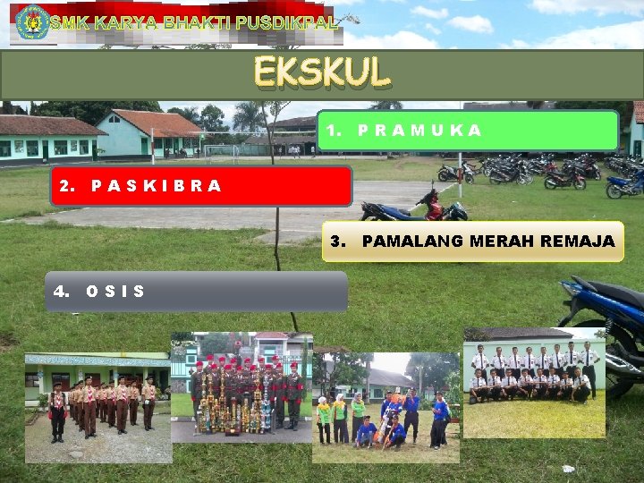 SMK KARYA BHAKTI PUSDIKPAL EKSKUL 1. P R A M U K A 2.