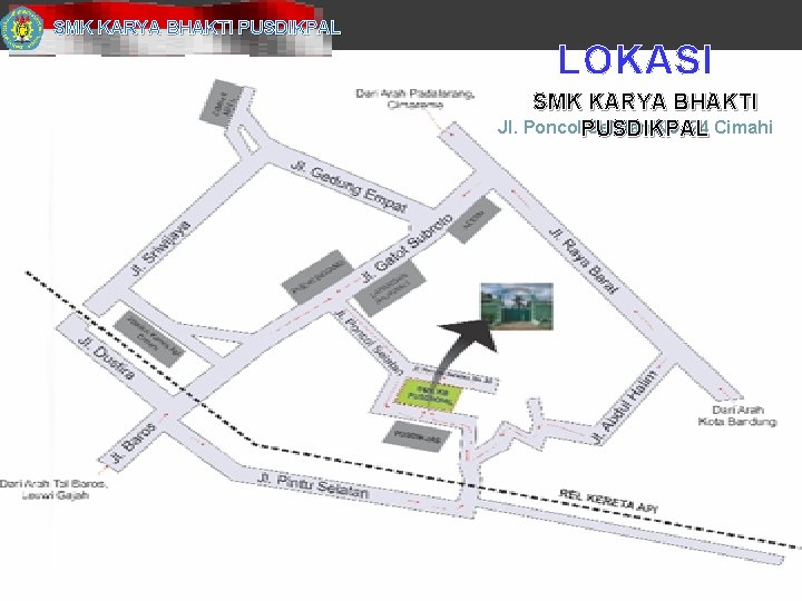 SMK KARYA BHAKTI PUSDIKPAL LOKASI SMK KARYA BHAKTI Jl. Poncol. PUSDIKPAL Selatan No. 24