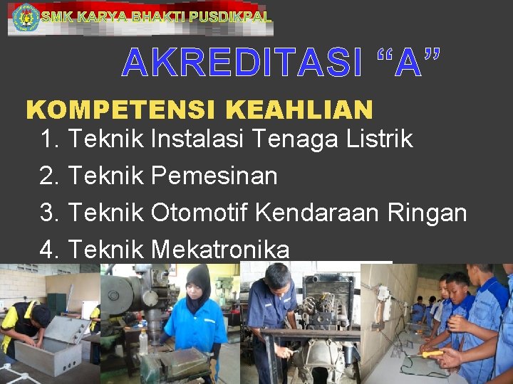 SMK KARYA BHAKTI PUSDIKPAL AKREDITASI “A” KOMPETENSI KEAHLIAN 1. Teknik Instalasi Tenaga Listrik 2.