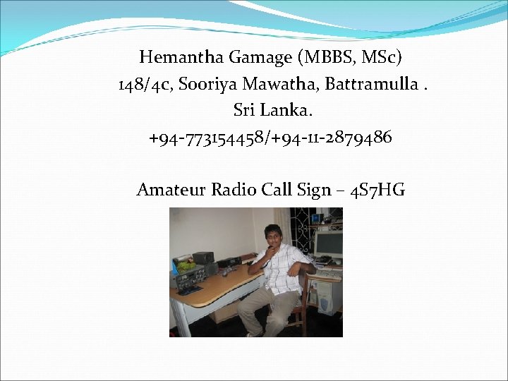 Hemantha Gamage (MBBS, MSc) 148/4 c, Sooriya Mawatha, Battramulla. Sri Lanka. +94 -773154458/+94 -11