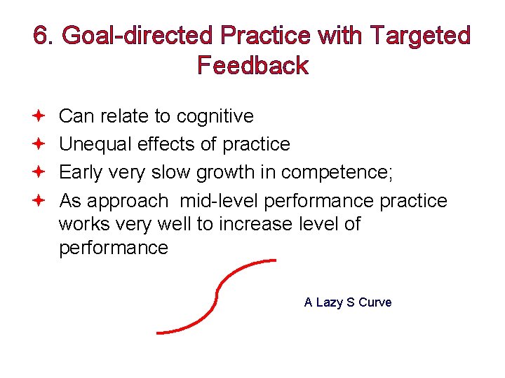 6. Goal-directed Practice with Targeted Feedback Can relate to cognitive Unequal effects of practice