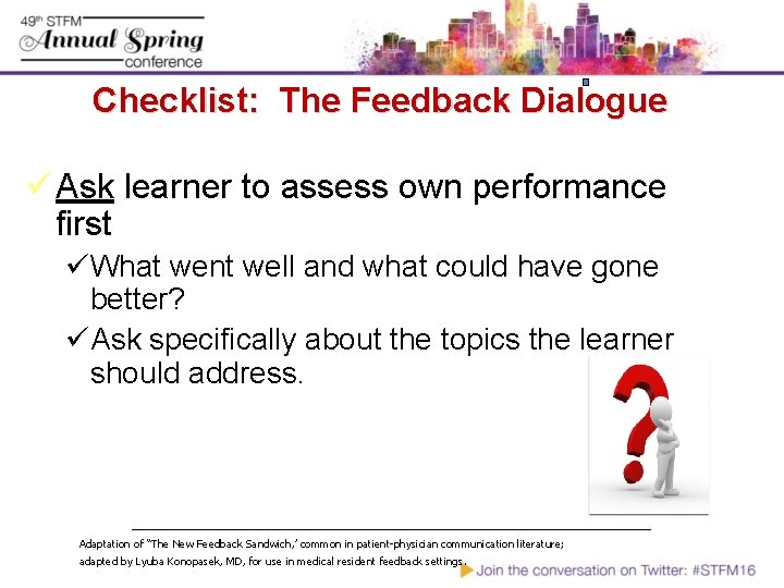 Checklist: The Feedback Dialogue ü Ask learner to assess own performance first üWhat went