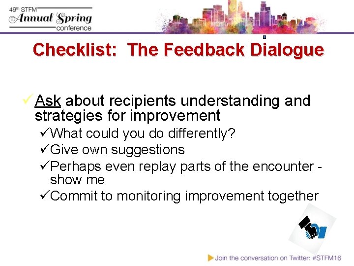 Checklist: The Feedback Dialogue ü Ask about recipients understanding and strategies for improvement üWhat