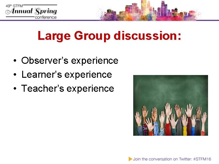 Large Group discussion: • Observer’s experience • Learner’s experience • Teacher’s experience 