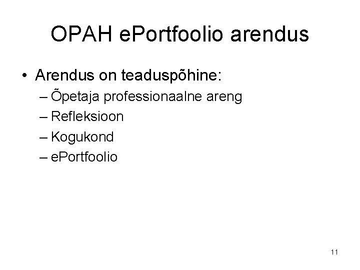 OPAH e. Portfoolio arendus • Arendus on teaduspõhine: – Õpetaja professionaalne areng – Refleksioon