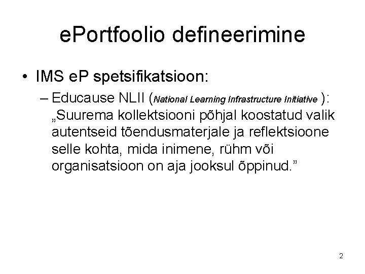 e. Portfoolio defineerimine • IMS e. P spetsifikatsioon: – Educause NLII (National Learning Infrastructure