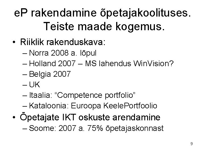 e. P rakendamine õpetajakoolituses. Teiste maade kogemus. • Riiklik rakenduskava: – Norra 2008 a.