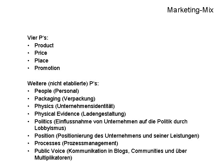 Marketing-Mix Vier P‘s: • Product • Price • Place • Promotion Weitere (nicht etablierte)