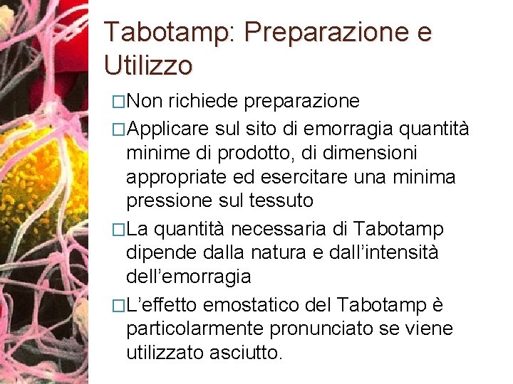 Tabotamp: Preparazione e Utilizzo �Non richiede preparazione �Applicare sul sito di emorragia quantità minime
