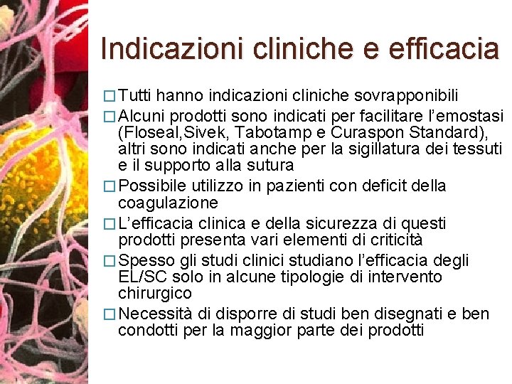 Indicazioni cliniche e efficacia � Tutti hanno indicazioni cliniche sovrapponibili � Alcuni prodotti sono