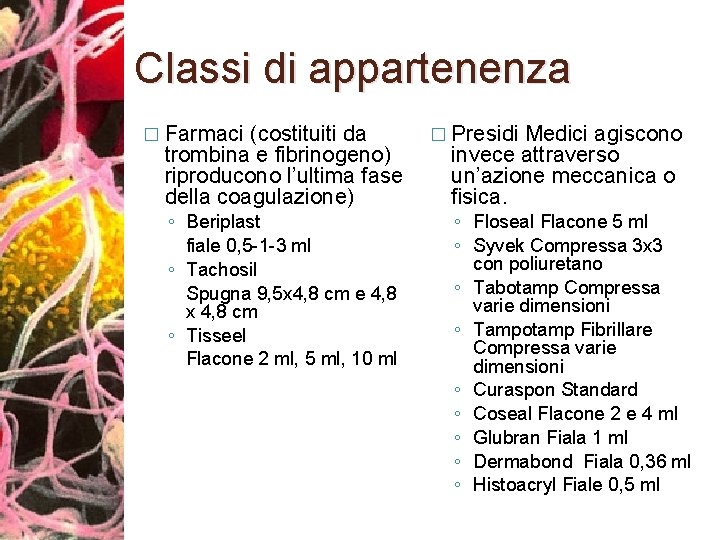 Classi di appartenenza � Farmaci (costituiti da trombina e fibrinogeno) riproducono l’ultima fase della