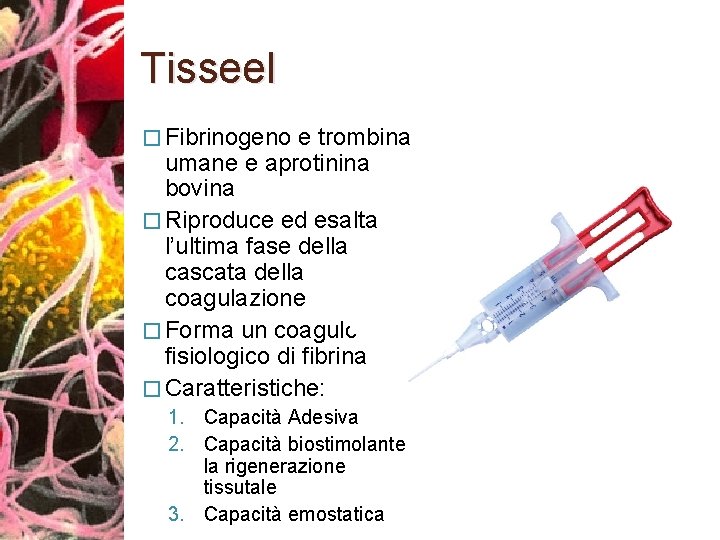 Tisseel � Fibrinogeno e trombina umane e aprotinina bovina � Riproduce ed esalta l’ultima
