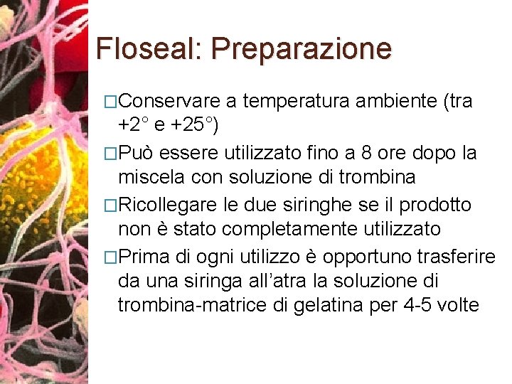 Floseal: Preparazione �Conservare a temperatura ambiente (tra +2° e +25°) �Può essere utilizzato fino
