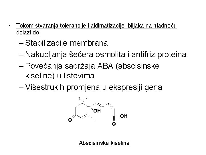  • Tokom stvaranja tolerancije i aklimatizacije biljaka na hladnoću dolazi do: – Stabilizacije