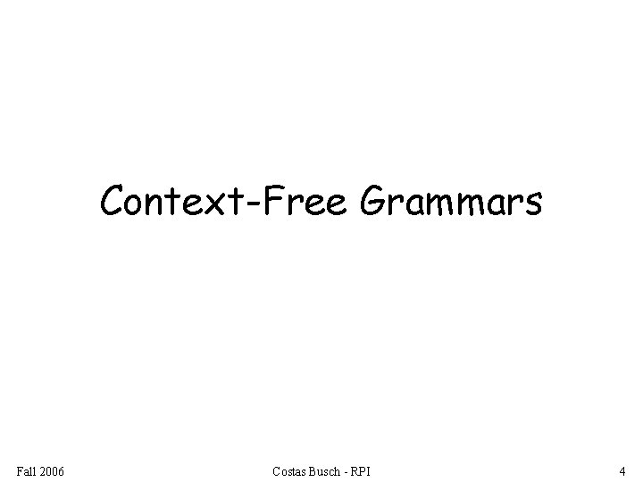 Context-Free Grammars Fall 2006 Costas Busch - RPI 4 