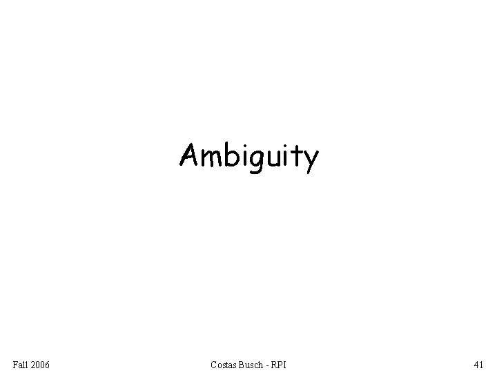 Ambiguity Fall 2006 Costas Busch - RPI 41 