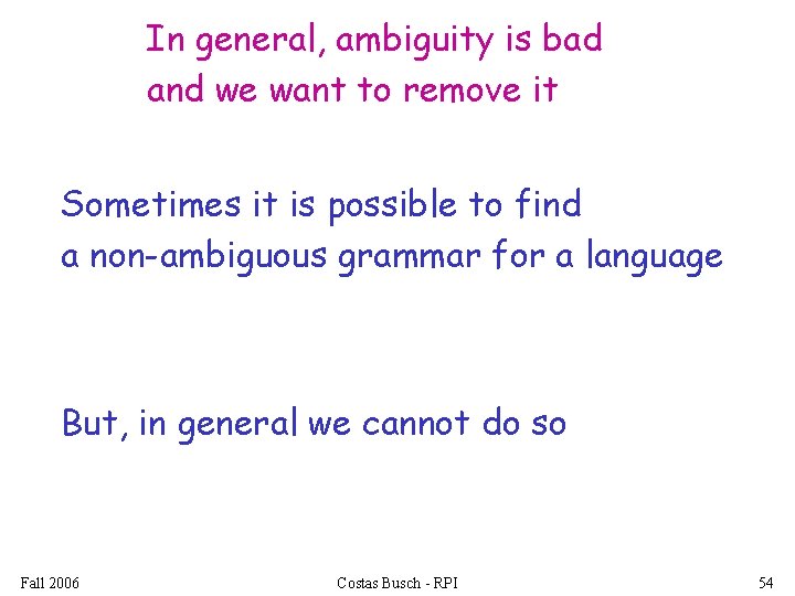 In general, ambiguity is bad and we want to remove it Sometimes it is
