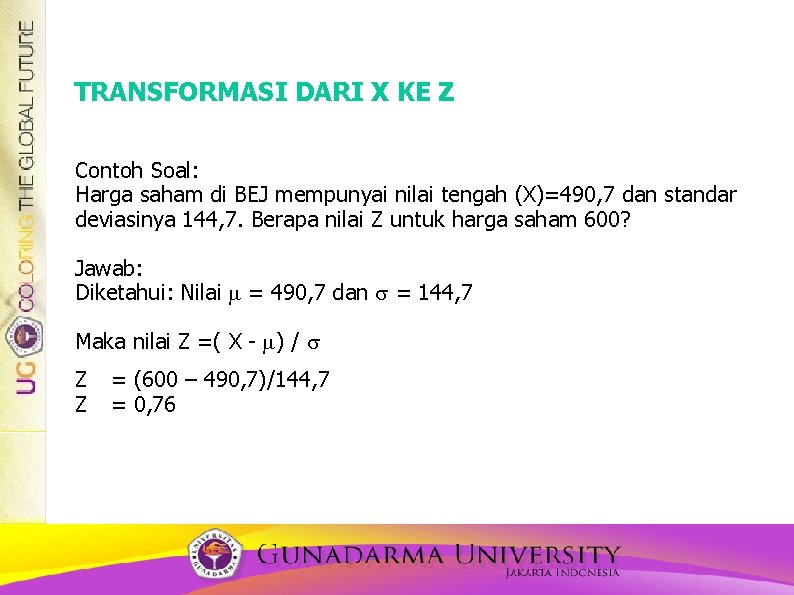 TRANSFORMASI DARI X KE Z Contoh Soal: Harga saham di BEJ mempunyai nilai tengah