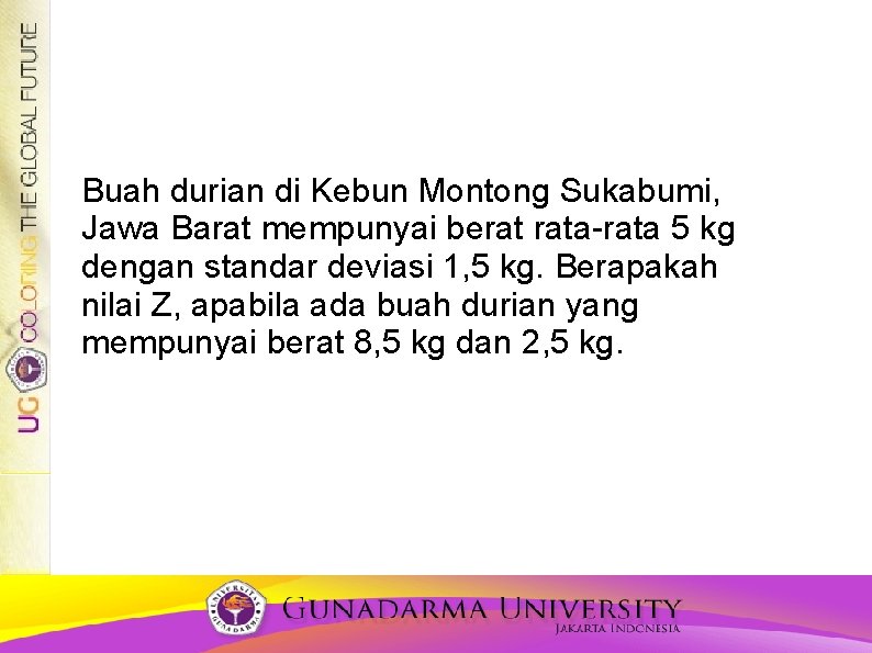 SOAL DAN JAWABAN Buah durian di Kebun Montong Sukabumi, Jawa Barat mempunyai berat rata-rata