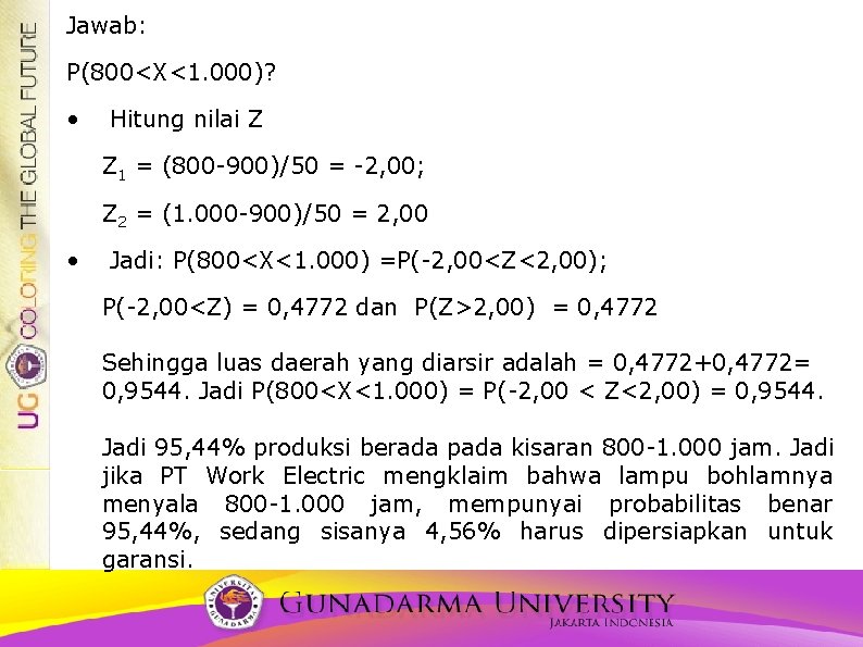 Jawab: P(800<X<1. 000)? • Hitung nilai Z Z 1 = (800 -900)/50 = -2,