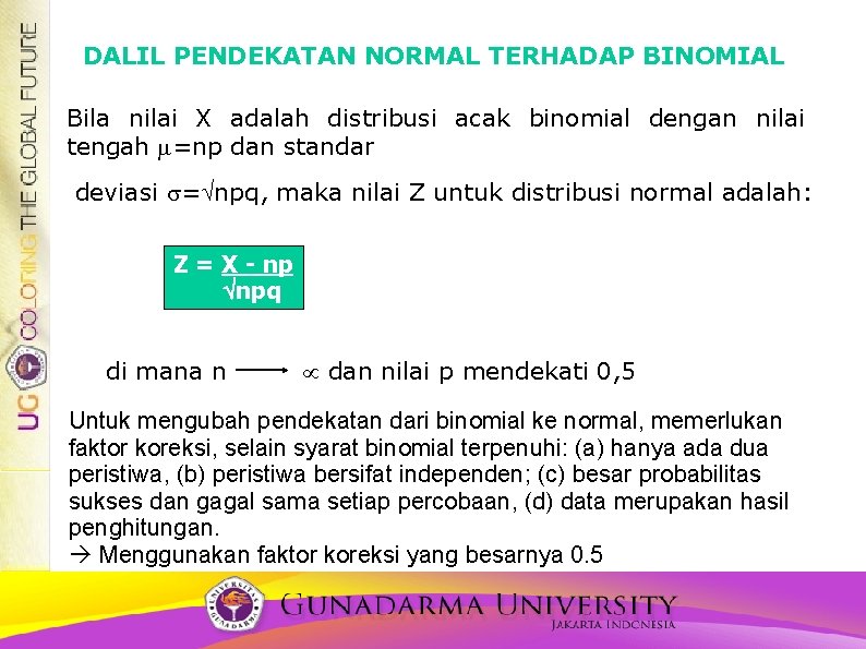 DALIL PENDEKATAN NORMAL TERHADAP BINOMIAL Bila nilai X adalah distribusi acak binomial dengan nilai