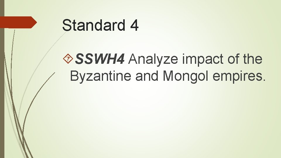 Standard 4 SSWH 4 Analyze impact of the Byzantine and Mongol empires. 