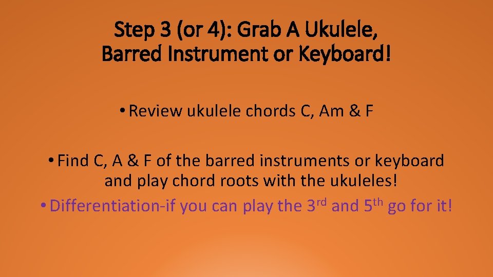 Step 3 (or 4): Grab A Ukulele, Barred Instrument or Keyboard! • Review ukulele