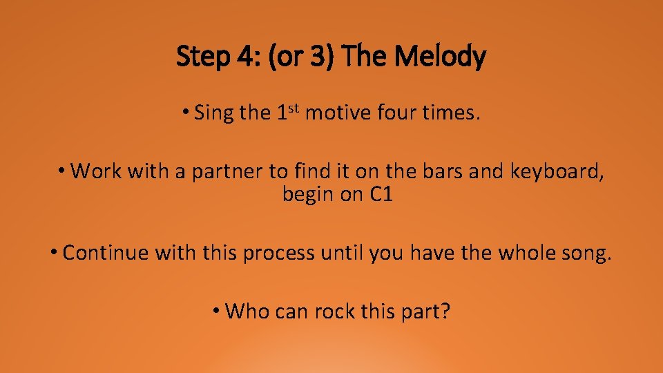 Step 4: (or 3) The Melody • Sing the 1 st motive four times.