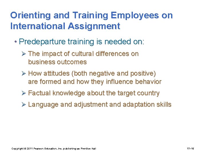 Orienting and Training Employees on International Assignment • Predeparture training is needed on: Ø