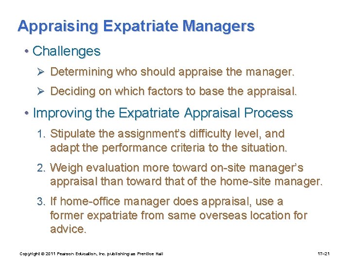 Appraising Expatriate Managers • Challenges Ø Determining who should appraise the manager. Ø Deciding