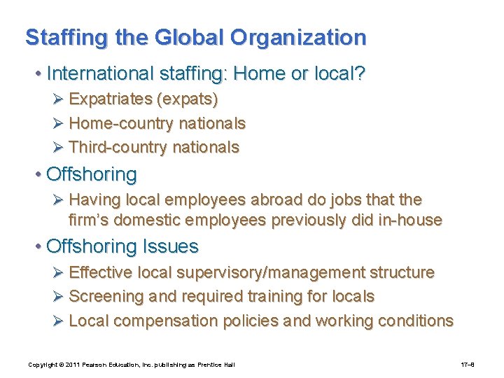 Staffing the Global Organization • International staffing: Home or local? Ø Expatriates (expats) Ø
