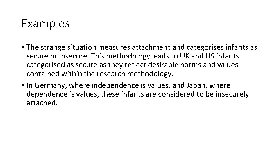 Examples • The strange situation measures attachment and categorises infants as secure or insecure.