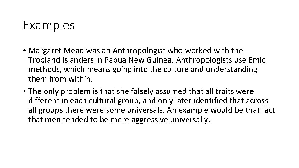 Examples • Margaret Mead was an Anthropologist who worked with the Trobiand Islanders in