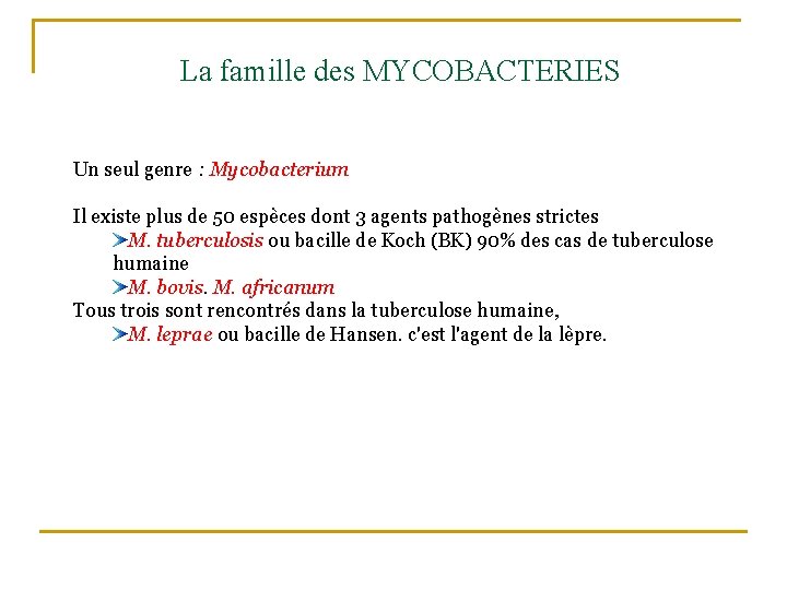 La famille des MYCOBACTERIES Un seul genre : Mycobacterium Il existe plus de 50