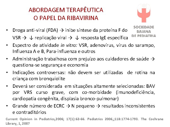 ABORDAGEM TERAPÊUTICA O PAPEL DA RIBAVIRINA • Droga anti-viral (FDA) → inibe síntese da