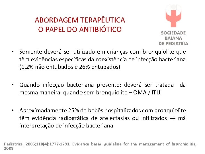 ABORDAGEM TERAPÊUTICA O PAPEL DO ANTIBIÓTICO • Somente deverá ser utilizado em crianças com