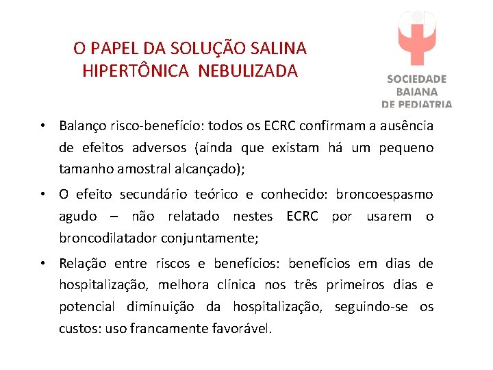 O PAPEL DA SOLUÇÃO SALINA HIPERTÔNICA NEBULIZADA • Balanço risco-benefício: todos os ECRC confirmam