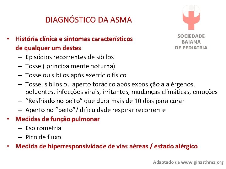 DIAGNÓSTICO DA ASMA • História clínica e sintomas característicos de qualquer um destes –