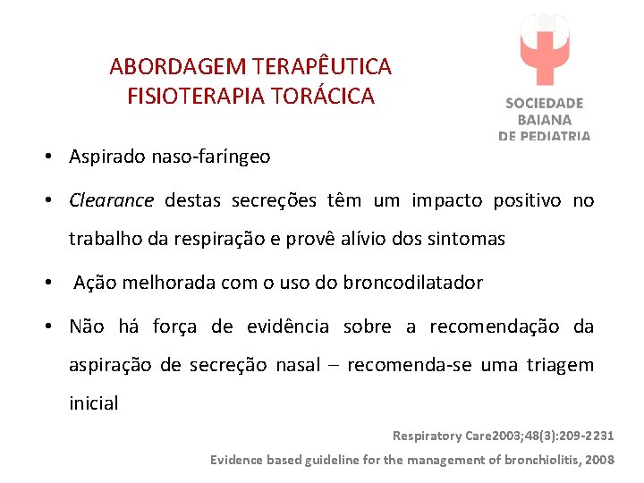 ABORDAGEM TERAPÊUTICA FISIOTERAPIA TORÁCICA • Aspirado naso-faríngeo • Clearance destas secreções têm um impacto