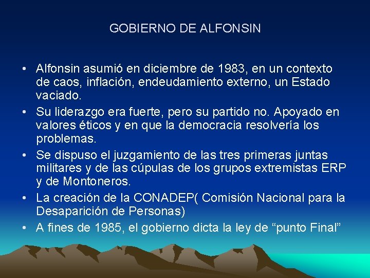 GOBIERNO DE ALFONSIN • Alfonsin asumió en diciembre de 1983, en un contexto de