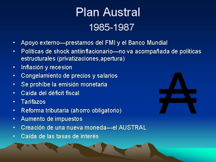 Plan Austral 1985 -1987 • Apoyo externo—prestamos del FMI y el Banco Mundial •