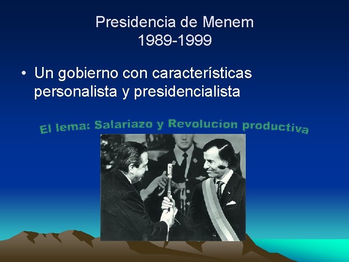 Presidencia de Menem 1989 -1999 • Un gobierno con características personalista y presidencialista 