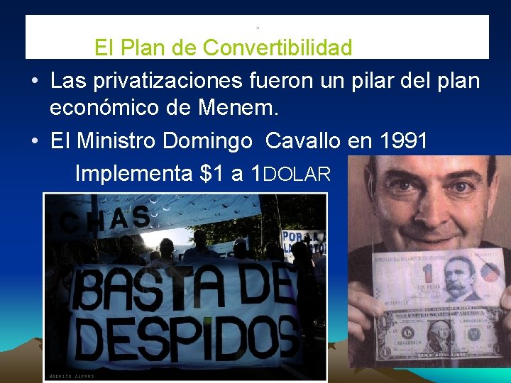 . El Plan de Convertibilidad • Las privatizaciones fueron un pilar del plan económico