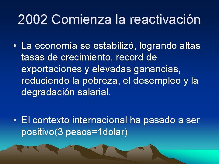 2002 Comienza la reactivación • La economía se estabilizó, logrando altas tasas de crecimiento,