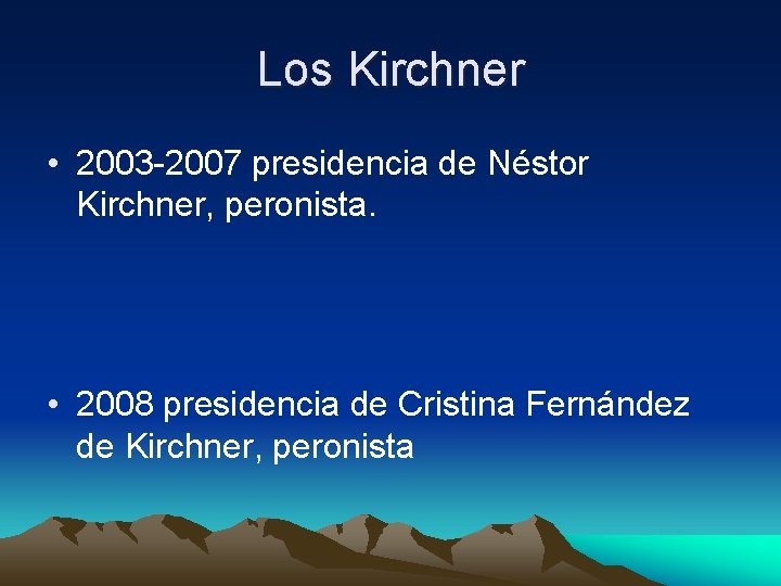 Los Kirchner • 2003 -2007 presidencia de Néstor Kirchner, peronista. • 2008 presidencia de