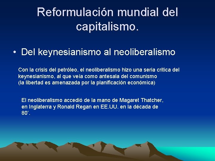 Reformulación mundial del capitalismo. • Del keynesianismo al neoliberalismo Con la crisis del petróleo,