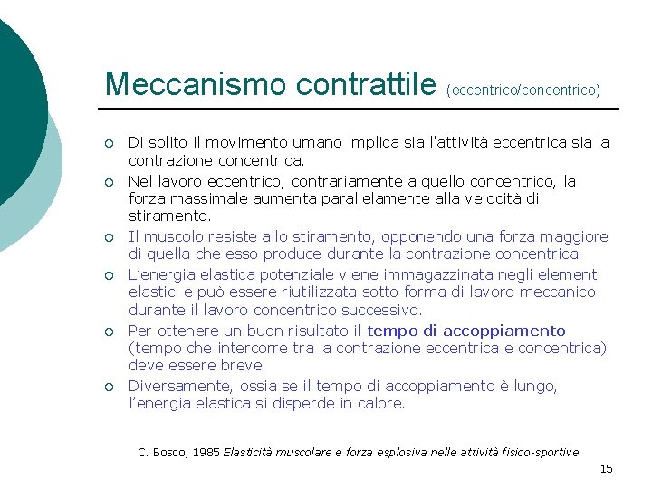 Meccanismo contrattile (eccentrico/concentrico) ¡ ¡ ¡ Di solito il movimento umano implica sia l’attività Meccanismo contrattile (eccentrico/concentrico) ¡ ¡ ¡ Di solito il movimento umano implica sia l’attività